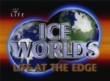 Ледяные миры. Жизнь на краю земли / Ice Worlds. Life at the Edge VO
