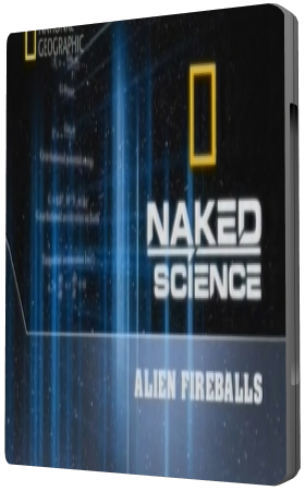 С точки зрения науки: Огненные шары пришельцев / Naked Science: Alien Fireballs VO