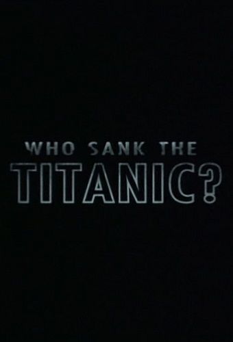 Кто затопил Титаник? / Who sank the Titanic?