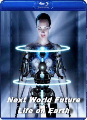 Мир Будущего. Планета Земля / Next World Future Life on Earth