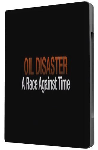 Discovery: Разлив нефти: наперегонки со временем / Oil Disaster: A Raсe Against Time