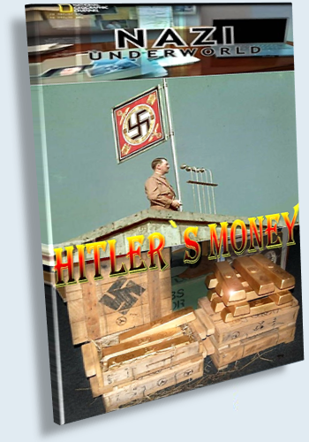 Последние тайны Третьего рейха. Деньги Гитлера / Nazi Underworld: Hitler's money VO