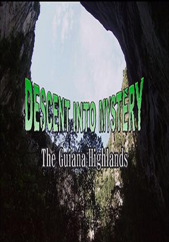 Тайны Гвианского плоскогорья / Descent into Mystery: The Guiana Highlands VO