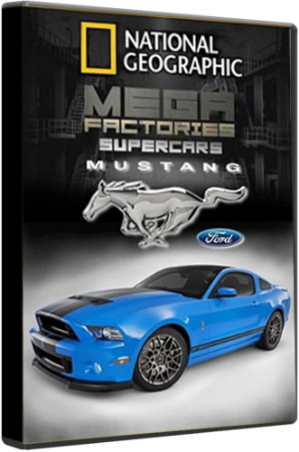 National Geographic. Мегазаводы: Суперавтомобили. Мустанг / Megafactories: Supercars: Mustang DUB