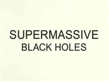 BBC: Сверхмассивные черные дыры / BBC: Supermassive black holes