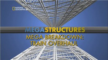 Суперсооружения. Мега-слом: Ремонт локомотивов / Megastructures. Mega Breakdown: Train overhaul VO