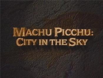 Тайны древности. Мачу Пикчу - Город в небесах / ncient Mysteries. Machu Picchu - City in The Sky DVO