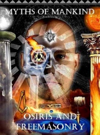 Мифы человечества. Осирис и масонство / Myths of Mankind. Osiris and Freemasonry DVO