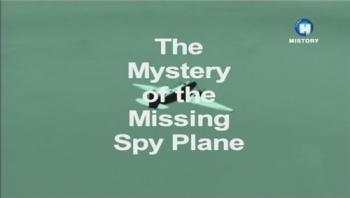 Тайна исчезновения самолета-шпиона / The Mystery of the Missing Spy Plane VO