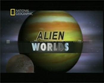 Чужие Миры / National Geographic: Alien Worlds