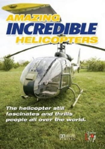 Удивительные. Невероятные вертолеты / Amazing. Incredible Helicopters