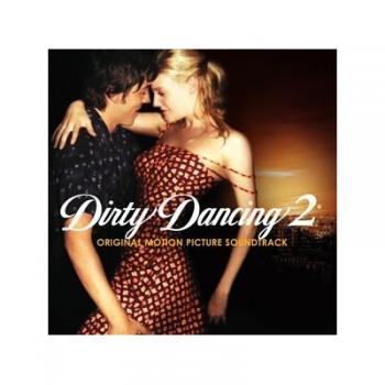 Саундтрек Грязные танцы 2 / Dirty Dancing OST (2004)