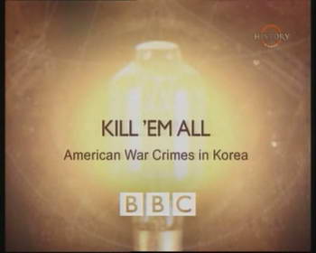 BBC: Убить всех - Военные преступления США в Корее / BBC: Kill 'em all - American War Crimes in Korea