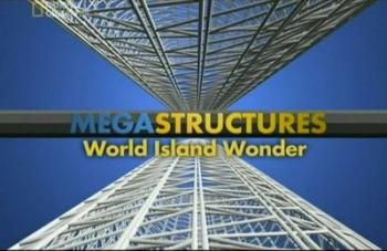 Суперсооружения: Островное чудо света / Megastructures: World Island Wonder