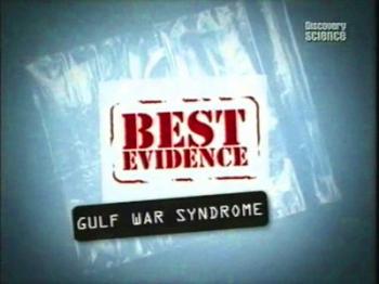 Лучшее доказательство: синдром войны в заливе / Best evidence: gulf war syndrome