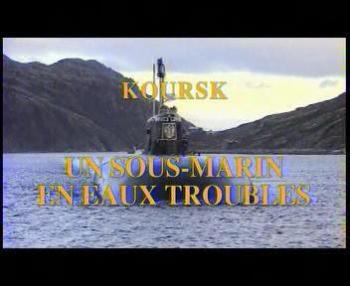 Курск: Подводная лодка в мутных водах / Koursk : Un sous-marin en eaux troubles