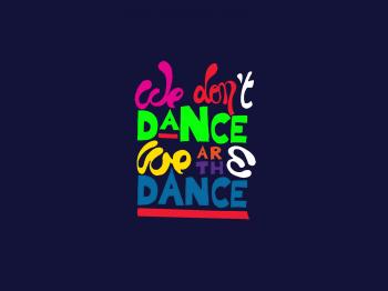We don't dance, we are the dance