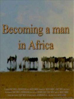 Как стать мужчиной в Африке / Becoming a Man in Africa