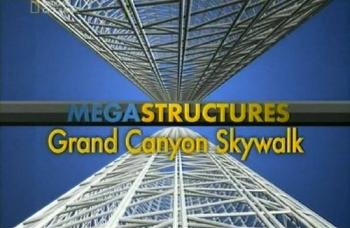 Суперсооружения мост над Гранд Каньоном / Megastructures.Grand Canyon skywalk