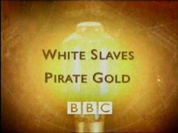 BBC: Белые рабы и золото пиратов / BBC: White Slaves Pirate Gold