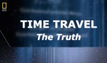 Путешествие во времени возможно / Time Travel The Truth
