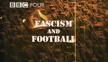 ВВС:Фашизм и футбол / Fascism and Football