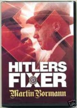 Правая рука Гитлера. Мартин Борман. / Hitler's Fixer
