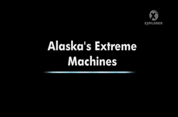 Экстремальные машины Аляски / Alaska's Extreme Machines