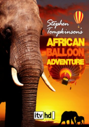 Большое африканское путешествие на воздушном шаре / Stephen Tompkinsons African Balloon Adventure VO