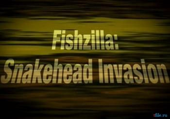 Змееголовый монстр / Fishzilla: Snakehead Invasion VO