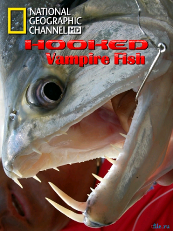 На крючке. Рыбы вампиры / Hooked. Vampire Fish VO