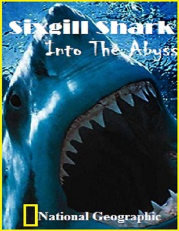 Шестижаберная акула. Погружение в бездну / Sixgill Shark. Into The Abyss DUB