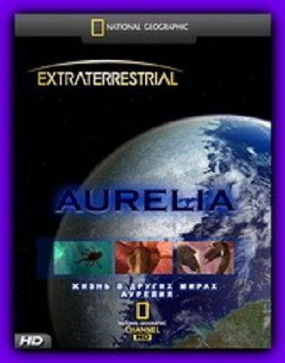 Жизнь в других мирах. Аурелия / Extraterrestrial. Aurelia VO
