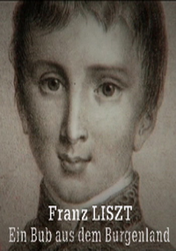 Франц Лист - мальчик из Бургенланда / Wie aus Franz Liszt wurde - Ein Bub aus dem Burgenland VO