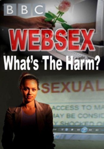 BBC. Секс по интернету. Безопасно? / BBC. Websex: What's the Harm? DVO
