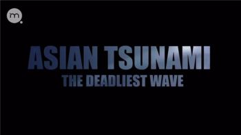 Азиатские цунами: Смертельная волна / Asian Tsunami: The Deadliest Wave VO