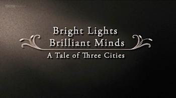 Яркие огни, блестящие умы (1-3 серии из 3) / BBC. Bright Lights Brilliant Minds. A Tale of Three Cities DUB