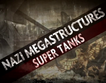 Супер-танки Третьего Рейха / Nazi Megastructures Super Tanks