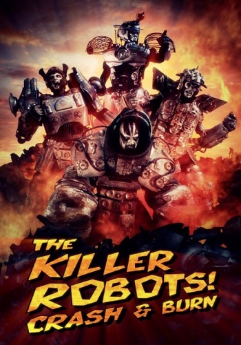 Роботы-убийцы! Разрушить и сжечь / The Killer Robots! Crash and Burn ENG