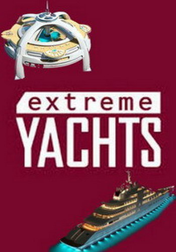 Удивительные яхты (1 сезон: 1-6 серий из 6) / Extreme Yachts DVO