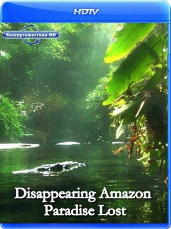 Исчезающая Амазонка - Потерянный рай / Disappearing Amazon. Paradise Lost MVO