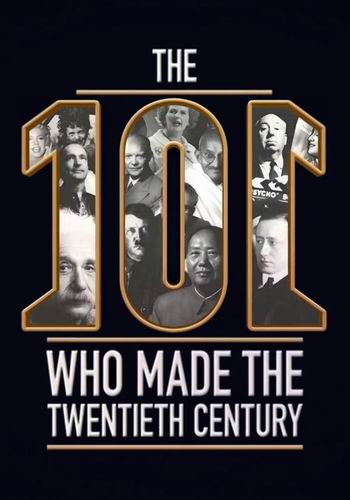 Люди сотворившие ХХ век (1-8 серии из 8) / The 101 Who Made The Twentieth Century DUB