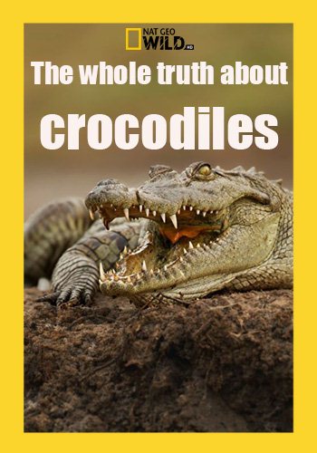 Вся правда о крокодилах / The whole truth about crocodiles VO