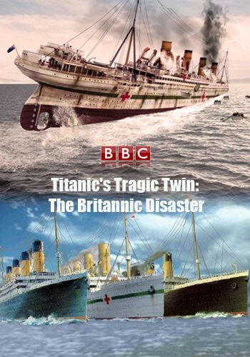 Трагический близнец Титаника . Катастрофа Британника / Titanic's Tragic Twin: The Britannic Disaster DVO