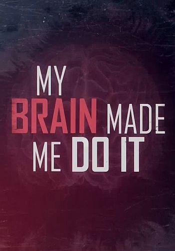 Мой мозг заставил меня сделать это / My Brain Made Me Do It VO