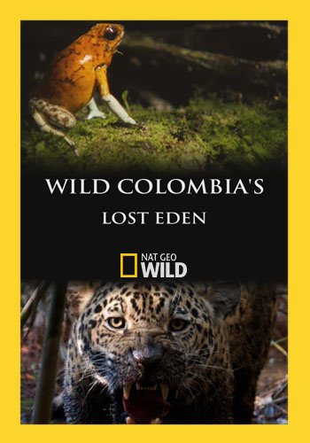 Потерянный рай Колумбии / Wild Colombia's Lost Eden VO