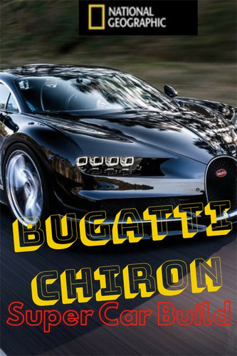 Bugatti Chiron: Улучшая совершенство / National Geographic. Bugatti Chiron: Super Car Build VO