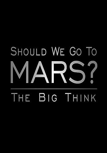 Лететь ли нам на Марс? Мысли о будущем / Should We Go to Mars? The Big Thinkers DVO