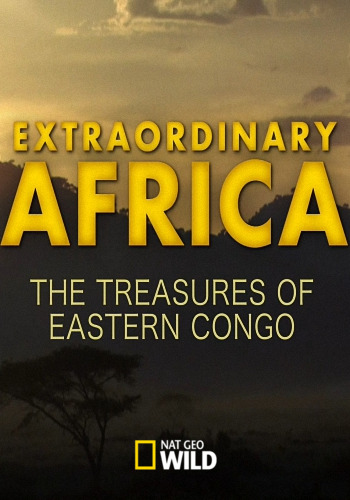 Невероятная Африка. Сокровища Восточного Конго / NAT GEO WILD. Extraordinary Africa. The Treasures of Eastern Congo VO