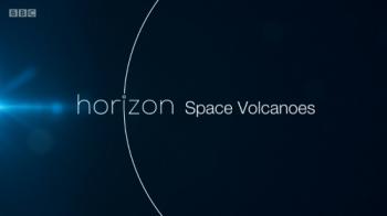 Вулканы Солнечной системы / BBC. Horizon: Space Volcanoes DVO